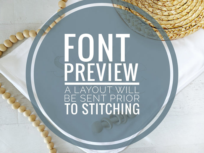 Font preview - a preview of the design and font will be sent to you prior to stitching for approval.